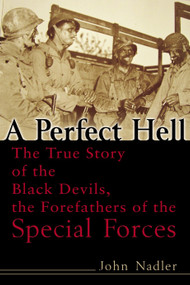 A Perfect Hell (The True Story of the Black Devils, the Forefathers of the Special Forces) by John Nadler, 9780891418672