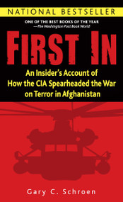 First In (An Insider's Account of How the CIA Spearheaded the War on Terror in Afghanistan) by Gary Schroen, 9780891418757