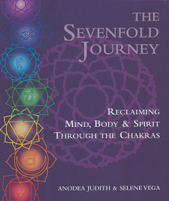 The Sevenfold Journey (Reclaiming Mind, Body and Spirit Through the Chakras) by Anodea Judith, Ph.D., Selene Vega, 9780895945747