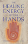 The Healing Energy of Your Hands by Michael Bradford, 9780895947819