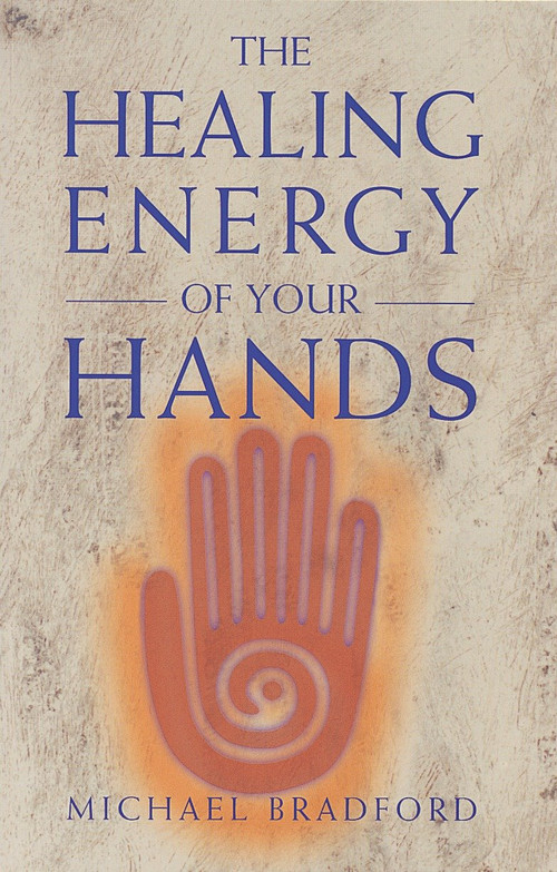 The Healing Energy of Your Hands by Michael Bradford, 9780895947819