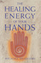 The Healing Energy of Your Hands by Michael Bradford, 9780895947819