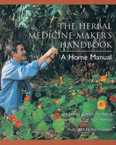 The Herbal Medicine-Maker's Handbook (A Home Manual [An Herbalism Book]) by James Green, Ajana Green, 9780895949905