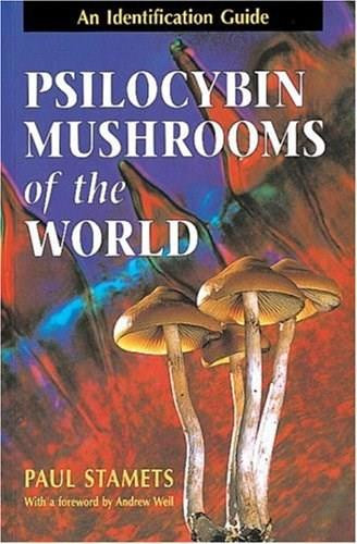 Psilocybin Mushrooms of the World (An Identification Guide) by Paul Stamets, Andrew Weil, M.D., 9780898158397
