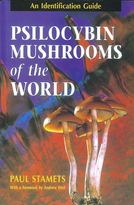 Psilocybin Mushrooms of the World (An Identification Guide) by Paul Stamets, Andrew Weil, M.D., 9780898158397