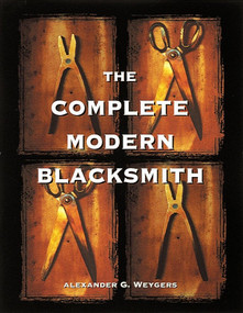 The Complete Modern Blacksmith by Alexander Weygers, 9780898158960