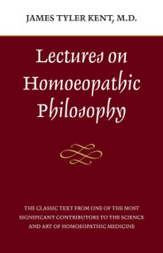 Lectures on Homeopathic Philosophy by James Tyler Kent, 9780913028612