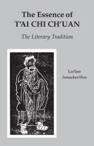 The Essence of T'ai Chi Ch'uan (The Literary Tradition) by Benjamin Pang Jeng Lo, Martin Inn, Robert Amacker, Susan Foe, 9780913028636