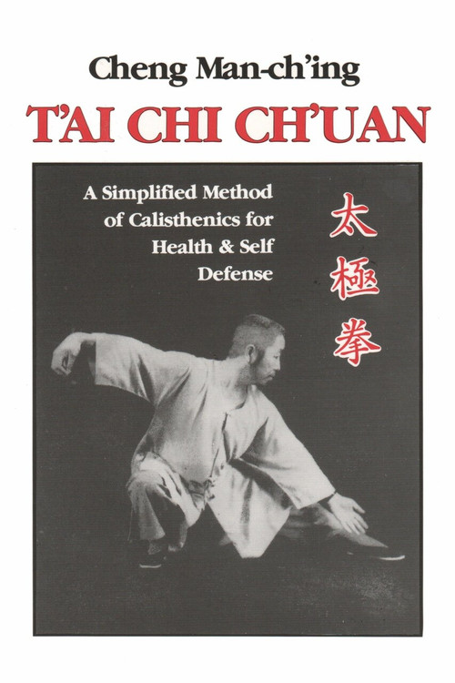 T'ai Chi Ch'uan (A Simplified Method of Calisthenics for Health and Self-Defense) by Cheng Man-ch'ing  , 9780913028858