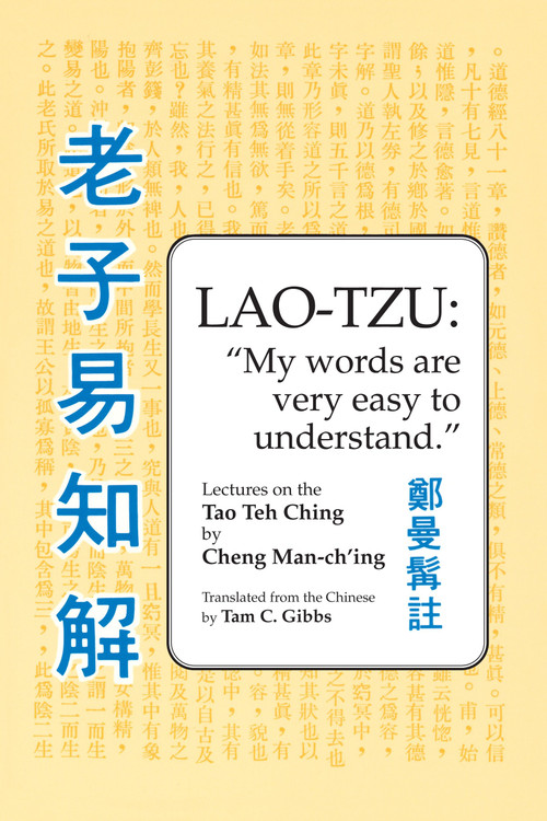 Lao Tzu: My Words Are Very Easy to Understand (Lectures on the Tao Teh Ching) by Cheng Man-ch'ing á, Tam C. Gibbs, 9780913028919