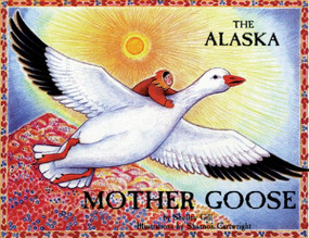 The Alaska Mother Goose (And Other North Country Nursery Rhymes) by Shelley Gill, Shannon Cartwright, 9780934007023