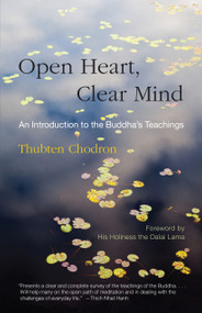 Open Heart, Clear Mind (An Introduction to the Buddha's Teachings) by Thubten Chodron, H.H. the Fourteenth Dalai Lama, 9780937938874