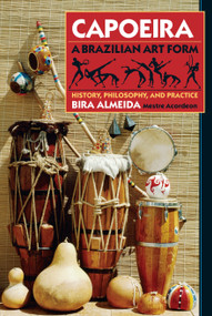 Capoeira: A Brazilian Art Form (History, Philosophy, and Practice) by Bira Almeida, 9780938190295