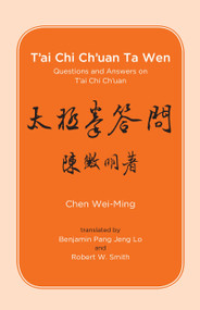 T'ai Chi Ch'uan Ta Wen (Questions and Answers on T'ai Chi Ch'uan) by Chen Wei-Ming, Robert Smith, Benjamin Pang Jeng Lo, 9780938190677