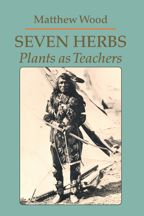Seven Herbs (Plants as Teachers) by Matthew Wood, 9780938190912