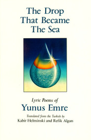 The Drop That Became the Sea (Lyric Poems) by Kabir Helminski, 9780939660308
