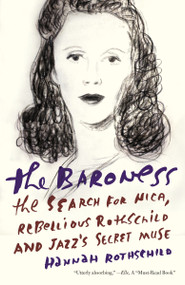 The Baroness (The Search for Nica, the Rebellious Rothschild and Jazz's Secret Muse) by Hannah Rothschild, 9781101872338