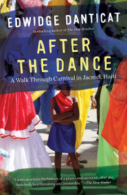 After the Dance (A Walk Through Carnival in Jacmel, Haiti (Updated)) by Edwidge Danticat, 9781101872918