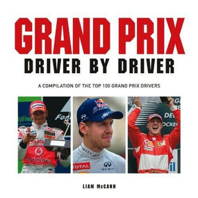 Grand Prix Driver by Driver (A Compilation of the Top 100 Grand Prix Drivers) by Liam McCann, 9781909217270