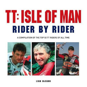 TT: Isle of Man Rider by Rider: (A compilation of the top 50 TT riders of all time) by Liam McCann, 9781909217775