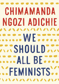 We Should All Be Feminists by Chimamanda Ngozi Adichie, 9781101911761
