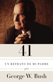 41: Un retrato de mi padre / A Portrait of My Father (Spanish Edition) by George W. Bush, Claudia Casanova, 9781101911792