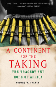 A Continent for the Taking (The Tragedy and Hope of Africa) by Howard W. French, 9781400030279