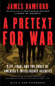 A Pretext for War (9/11, Iraq, and the  Abuse of America's Intelligence Agencies) by James Bamford, 9781400030347
