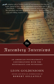 The Nuremberg Interviews (An American Psychiatrist's Conversations with the Defendants and Witnesses) by Leon Goldensohn, Robert Gellately, Robert Gellately, 9781400030439