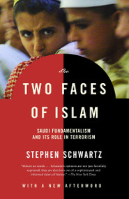 The Two Faces of Islam (Saudi Fundamentalism and Its Role in Terrorism) by Stephen Schwartz, 9781400030453
