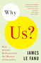 Why Us? (How Science Rediscovered the Mystery of Ourselves) by James Le Fanu, 9781400030545