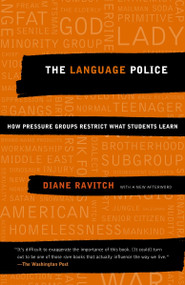 The Language Police (How Pressure Groups Restrict What Students Learn) by Diane Ravitch, 9781400030644