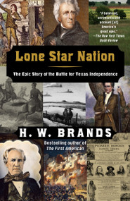 Lone Star Nation (The Epic Story of the Battle for Texas Independence) by H. W. Brands, 9781400030705