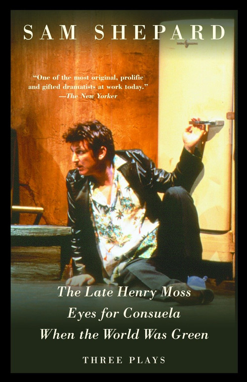 The Late Henry Moss, Eyes for Consuela, When the World Was Green (Three Plays) by Sam Shepard, 9781400030798