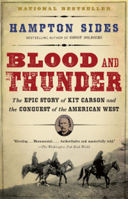 Blood and Thunder (The Epic Story of Kit Carson and the Conquest of the American West) by Hampton Sides, 9781400031108