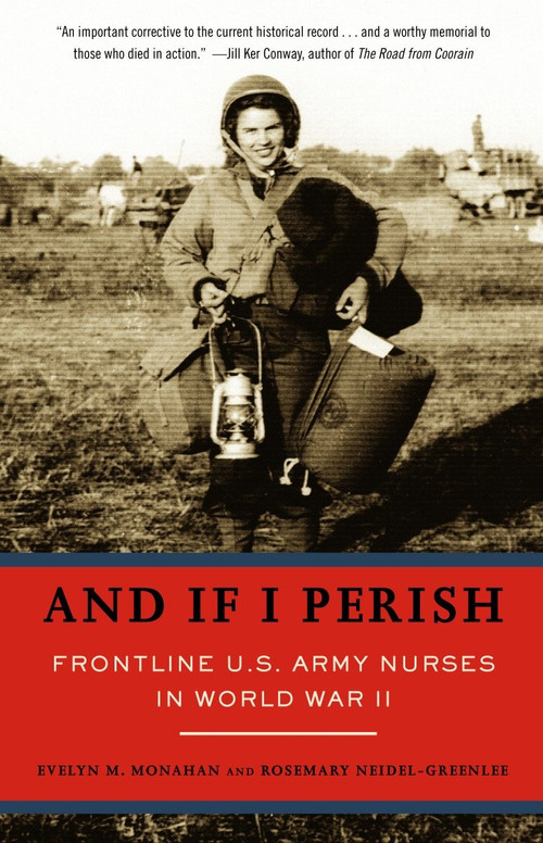 And If I Perish (Frontline U.S. Army Nurses in World War II) by Evelyn Monahan, Rosemary Neidel-Greenlee, 9781400031290