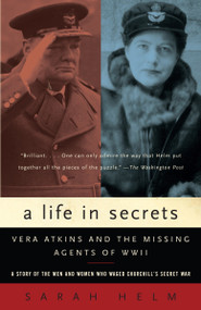 A Life in Secrets (Vera Atkins and the Missing Agents of WWII) by Sarah Helm, 9781400031405