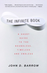 The Infinite Book (A Short Guide to the Boundless, Timeless and Endless) by John D. Barrow, 9781400032242