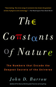 The Constants of Nature (The Numbers That Encode the Deepest Secrets of the Universe) by John Barrow, 9781400032259