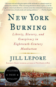 New York Burning (Liberty, Slavery, and Conspiracy in Eighteenth-Century Manhattan) by Jill Lepore, 9781400032266