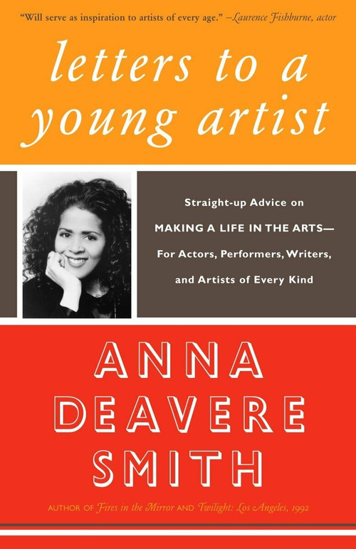 Letters to a Young Artist (Straight-up Advice on Making a Life in the Arts-For Actors, Performers, Writers, and Artists of Every Kind) by Anna Deavere Smith, 9781400032389