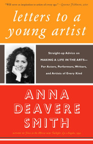 Letters to a Young Artist (Straight-up Advice on Making a Life in the Arts-For Actors, Performers, Writers,and Artists of Every Kind) by Anna Deavere Smith, 9781400032389