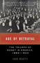 Age of Betrayal (The Triumph of Money in America, 1865-1900) by Jack Beatty, 9781400032426