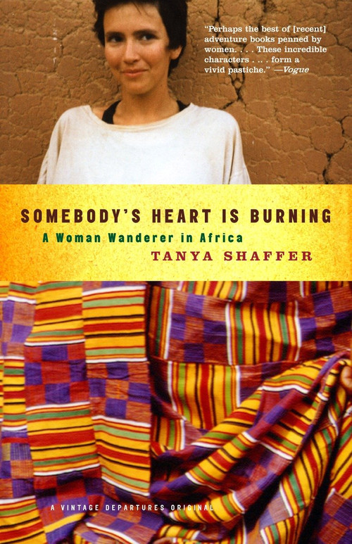 Somebody's Heart Is Burning (A Woman Wanderer in Africa) by Tanya Shaffer, 9781400032594