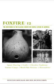 Foxfire 12 (Square Dancing, Crafts, Cherokee Traditions, Summer Camps, World War Veterans, Personalities) by Foxfire Fund, Inc., 9781400032617
