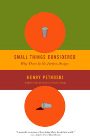 Small Things Considered (Why There Is No Perfect Design) by Henry Petroski, 9781400032938