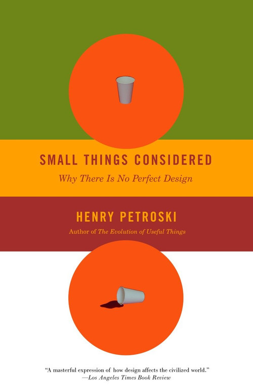 Small Things Considered (Why There Is No Perfect Design) by Henry Petroski, 9781400032938