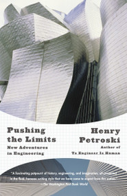 Pushing the Limits (New Adventures in Engineering) by Henry Petroski, 9781400032945