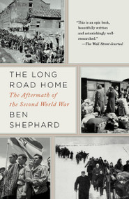 The Long Road Home (The Aftermath of the Second World War) by Ben Shephard, 9781400033508