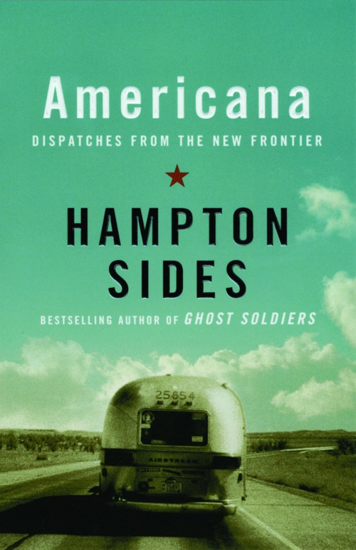 Americana (Dispatches from the New Frontier) by Hampton Sides, 9781400033553